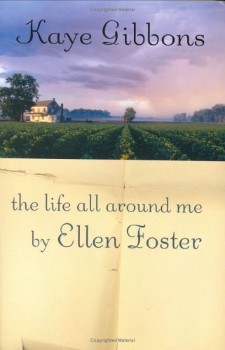 The Life All Around Me By Ellen Foster, Kaye Gibbons