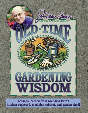 Jerry Baker's Old-Time Gardening Wisdom  Lessons Learned from Grandma Putt's Kitchen Cupboard, Medicine Cabinet, and Garden Shed!, Jerry Baker; Kim Gasior