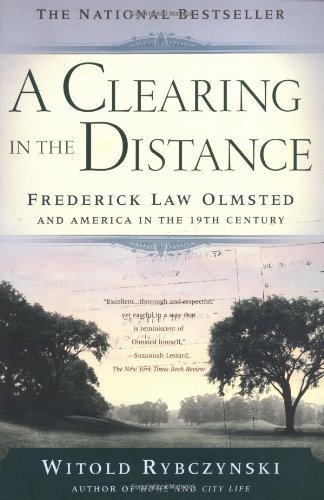 A Clearing In The Distance  Frederick Law Olmsted and America in the 19th Century, Witold Rybczynski