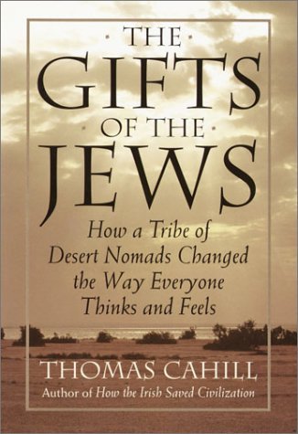 The Gifts of the Jews  How a Tribe of Desert Nomads Changed the Way Everyone Thinks and Feels, Thomas Cahill