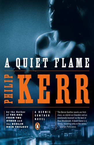 A Quiet Flame  A Bernie Gunther Novel, Philip Kerr