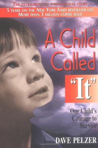 A Child Called It"  One Child's Courage to Survive ", Dave; Dave Pelzer Pelzer; Ileana M. Wainwright (Cover Design)