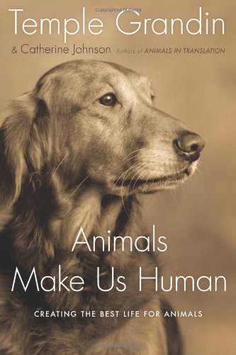 Animals Make Us Human  Creating the Best Life for Animals, Temple Grandin & Catherine Johnson