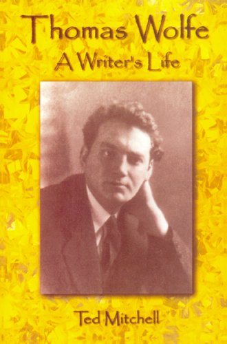 Thomas Wolfe  A Writer's Life, Ted Mitchell & James William Clark